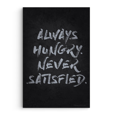 Always Hungry Never Satisfied